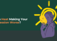 Is the Heat Making Your Depression Worse?