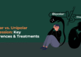Bipolar vs. Unipolar Depression Key Differences & Treatments