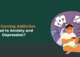 Can Gaming Addiction Lead to Anxiety and Depression?